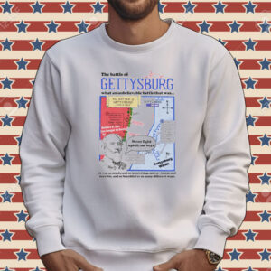The battle of gettysburg what an unbelievable battle that was Tee shirt