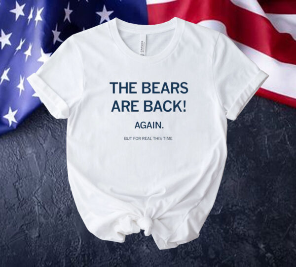 The bears are back again but for real this time Tee shirt