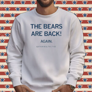 The bears are back again but for real this time Tee shirt