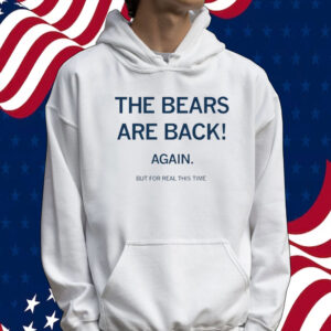 The bears are back again but for real this time Tee shirt
