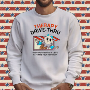 Therapy drive-thru welcome to shrink in a box may I take your disorder Tee shirt