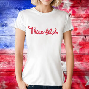 Thicc-fil-a T-Shirt