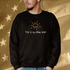 This is my killing Tee shirt