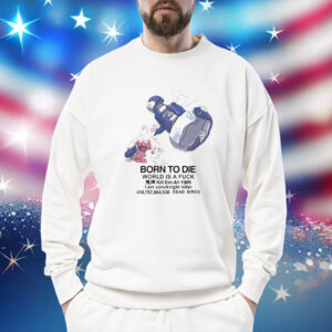 Tinkaton Pokemon born to die world is a fuck Shirt