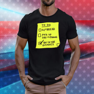 To do get bread pick up dry cleaning be in the olympics T-Shirt