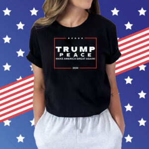 Trump Peace Make America Great Again 2024 Shirt