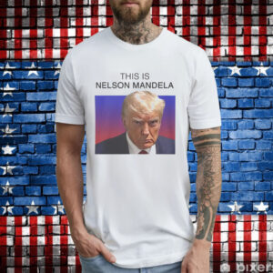 Trump this is Nelson Mandela T-Shirt