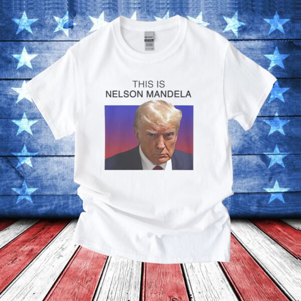 Trump this is Nelson Mandela T-Shirt