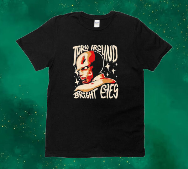 Turn around bright eyes Tee shirt