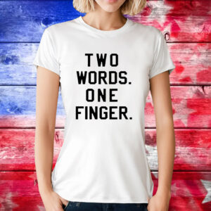 Two words one finger T-Shirt