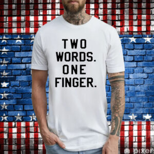 Two words one finger T-Shirt