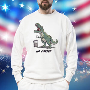 Tyrannosaurus rex no coffee rex Shirt
