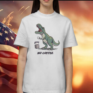 Tyrannosaurus rex no coffee rex Shirt