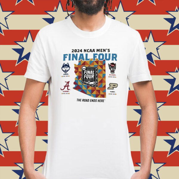 Uconn Alabama Nc State Purdue 2024 NCAA Men’s Final Four the road ends here Shirt