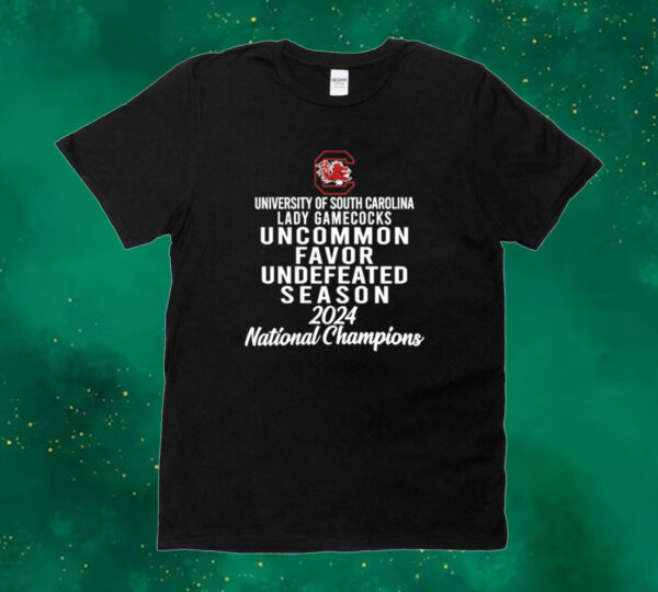 University Of South Carolina Lady Gamecocks Uncommon Favor Undefeated Season 2024 National Champions Tee shirt
