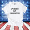 Walter wearing life sucks but i suck better T-Shirt