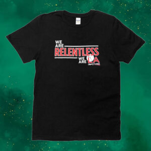 We are relentless we are LA Clippers playoffs Tee shirt