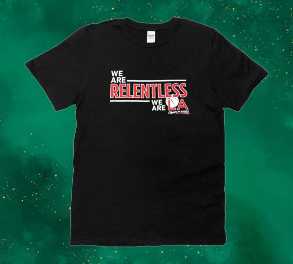 We are relentless we are LA Clippers playoffs Tee shirt