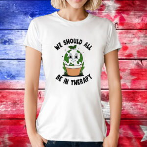 We should all be in therapy T-Shirt