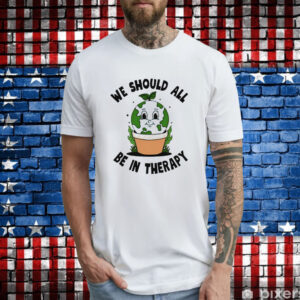 We should all be in therapy T-Shirt