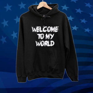 Welcome to my world Tee shirt