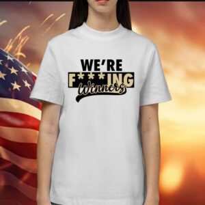 Were fucking winners Shirt
