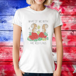 What if we both are red flags T-Shirt