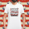 When i like your story it means that i love you and would die for you Shirt