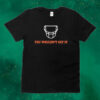 White facemask you wouldn’t get it Tee shirt
