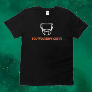 White facemask you wouldn’t get it Tee shirt