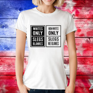 Whites only slegs blankes non-whites only slegs nie blankes T-Shirt