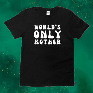 World’s only mother Tee shirt
