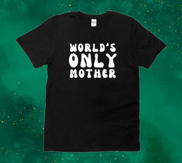 World’s only mother Tee shirt