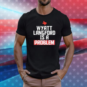 Wyatt Langford is a problem Texas Rangers T-Shirt
