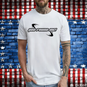 You found me T-Shirt