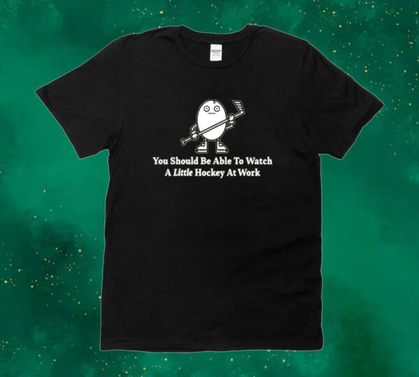 You should be able to watch a little hockey at work Tee shirt