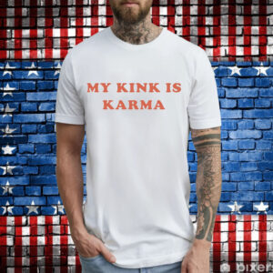 My Kink is Karma T-Shirt
