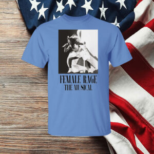 Taylor Swift Tour Female Rage The Musical shirt