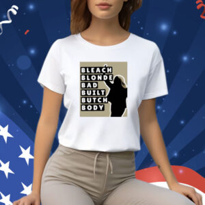 Bleach Blonde Bad Built Butch Body Shirt