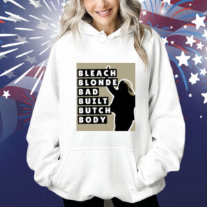 Bleach Blonde Bad Built Butch Body Shirt