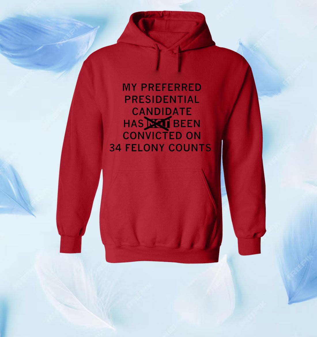 My preferred presidential candidate has been convicted on 34 felony counts Shirt