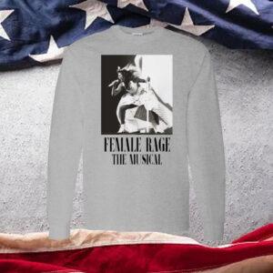 Taylor Swift Tour Female Rage The Musical SweatShirt