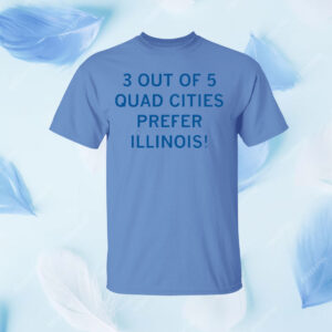 3 Out of 5 Quad Cities Prefer Illinois Shirt