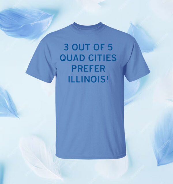 3 Out of 5 Quad Cities Prefer Illinois Shirt