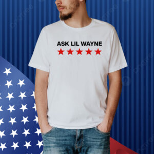 Ask Lil Wayne Five Stars Shirt