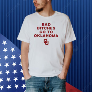 Bad Bitches Go To Oklahoma Shirt