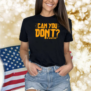 Canyoudontpodcast Can You Don't Or Whatever Shirt