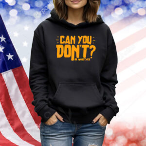 Canyoudontpodcast Can You Don't Or Whatever Shirt