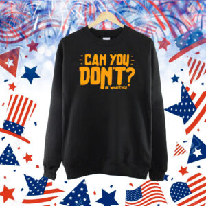 Canyoudontpodcast Can You Don't Or Whatever Shirt