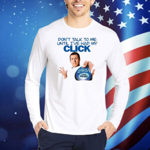 Click Thoughts Don't Talk To Me Until I've Had My Click Shirt
